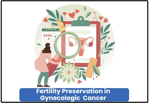 Fertility Preservation in Gynecologic Cancer